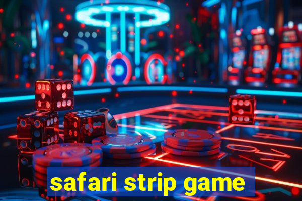 safari strip game